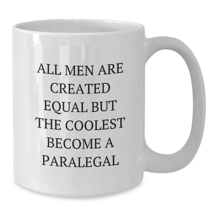 Funny Paralegal White Coffee Mug Gifts for Men from Friends on Birthday - All Men Are Created Equal But The Coolest Become A Paralegal - Additional