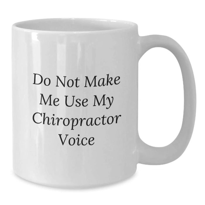 Funny Chiropractor Gifts for Christmas, White Coffee Mugs with 'Do Not Make Me Use My Chiropractor Voice' Funny Quote, Gifts from Family to Chiropractor - Additional