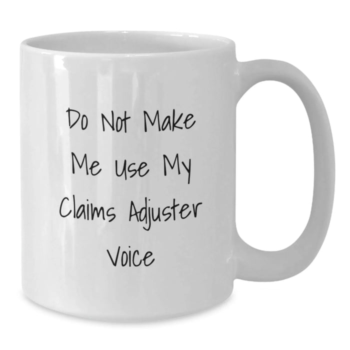 Claims Adjuster White Coffee Mugs, Funny Christmas Unique Gifts for Claims Adjuster, Men, Women, Friends, Coworkers, Family, 'Do Not Make Me Use My Claims Adjuster Voice' Quote - Additional