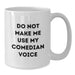 Funny Comedian White Coffee Mug Gifts from Friends for Birthday - 'Do Not Make Me Use My Comedian Voice' - Additional