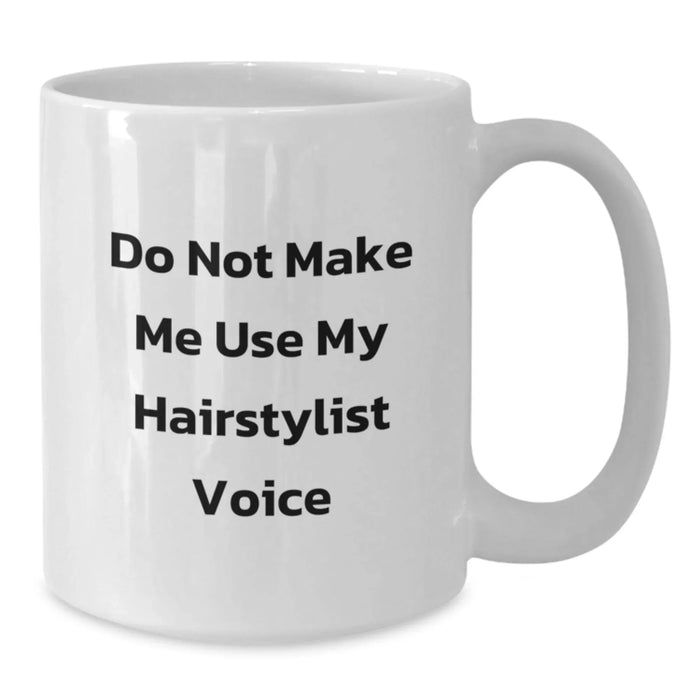 Hairstylist Humor Gifts from Friends for Birthday Unique Gifts, White Coffee Mug, 'Do Not Make Me Use My Hairstylist Voice', 11oz or 15oz Capacity, Ceramic, Microwave and Dishwasher Safe - Additional