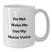 Funny Nurse Gifts, White Coffee Mugs, 'Do Not Make Me Use My Nurse Voice' Quote for Christmas Unique Gifts from Friends to Family - Additional