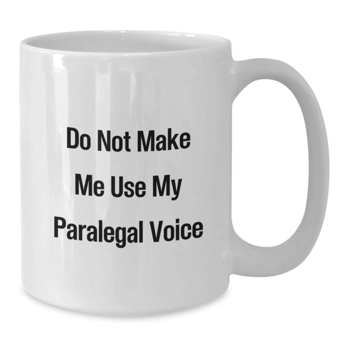 Funny Paralegal Gifts for Christmas, Unique White Coffee Mug with 'Do Not Make Me Use My Paralegal Voice', Perfect for Paralegal Friends and Coworkers, Gifts from Men to Women - Additional
