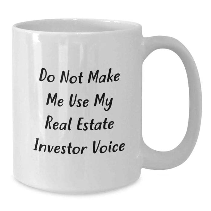 Funny Real Estate Investor Birthday Unique Gifts for Him, Unique White Coffee Mug from Friends, 'Do Not Make Me Use My Real Estate Investor Voice' - Additional