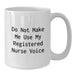 Funny Registered Nurse Gifts from Men for Christmas Unique Mugs with Do Not Make Me Use My Registered Nurse Voice Quote - Additional