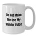 Welder Gifts, Funny White Coffee Mugs for Birthday, Do Not Make Me Use My Welder Voice, Gifts from Friends to Welder - Additional