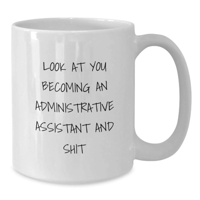 Funny Administrative Assistant Gifts, White Coffee Mug for Birthday, 'Look At You Becoming An Administrative Assistant And Shit', Gifts from Family to Administrative Assistant - Additional