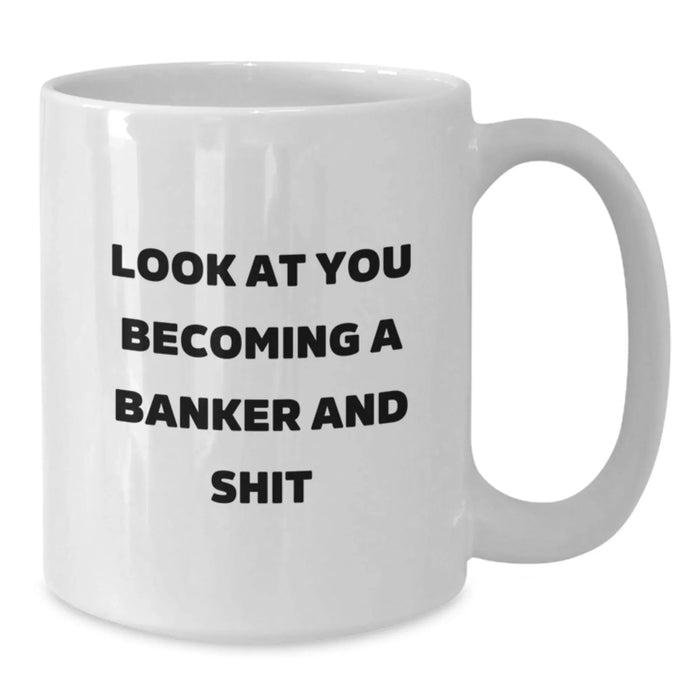 Funny Banker Gifts for Him, White Coffee Mug, Look At You Becoming A Banker And Shit, Christmas Unique Gifts from Men to Best Friend - Additional