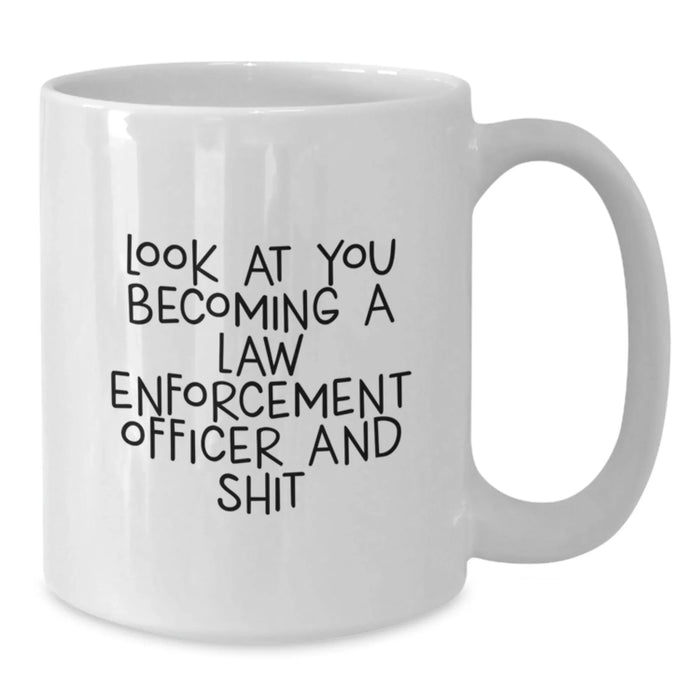 Funny Law Enforcement Officer Gifts, White Coffee Mug, 'Look At You Becoming A Law Enforcement Officer And Shit' - Gifts from Friends and Family for Law Enforcement Officer Birthday - Additional