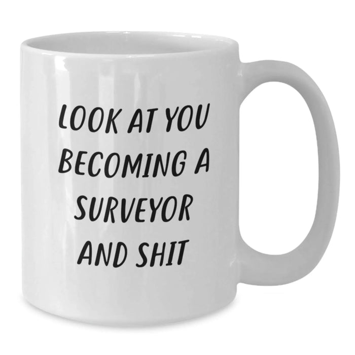 Funny Surveyor Gifts from Friends for Surveyor - Look At You Becoming A Surveyor And Shit Christmas Unique Mugs White Coffee Mug 11oz, 15oz - Additional