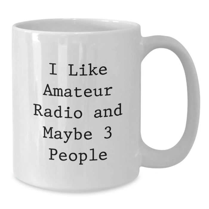 Funny Amateur Radio Enthusiast Gifts for Friends, White Coffee Mug with Quote 'I Like Amateur Radio And Maybe 3 People' Perfect for Christmas Unique Gifts from Family to Amateur Radio Operators - Additional