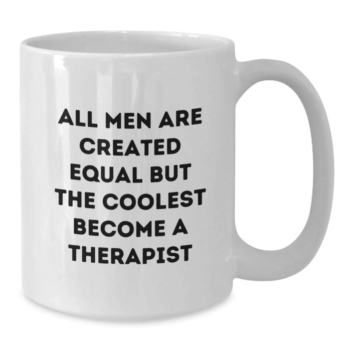 Funny Therapist Gifts from Friends - White Coffee Mug - 'All Men Are Created Equal But The Coolest Become A Therapist' - Additional