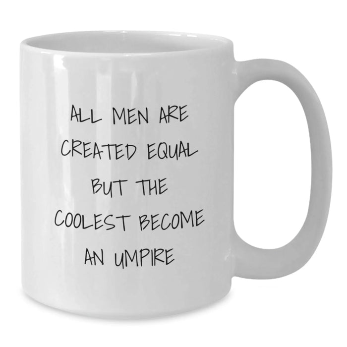 Funny Umpire Gifts from Men - White Coffee Mug for Birthday 'All Men Are Created Equal But The Coolest Become An Umpire' - Unique Umpire Mugs for Umpire Lovers - Additional