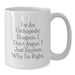 Funny Orthopedic Surgeon Gift for Him - White Coffee Mug 11oz or 15oz, Ceramic, Perfect for Valentine's Unique Gifts from Men to Orthopedic Surgeon - Additional