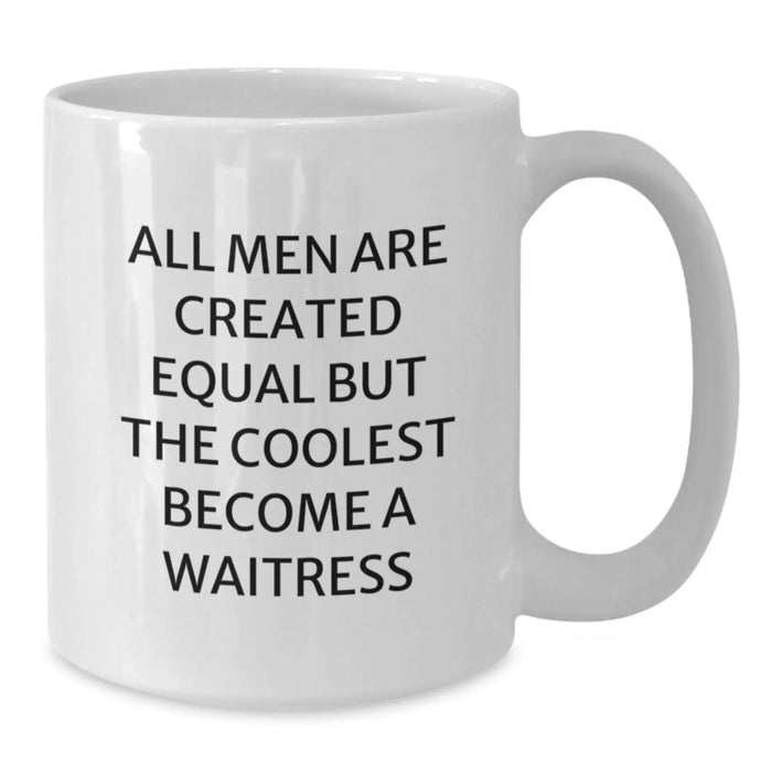 Funny Waitress Gifts, White Coffee Mugs for Men, Unique Christmas Memorable Presents from Friends or Family, 'All Men Are Created Equal But The Coolest Become A Waitress' - Additional