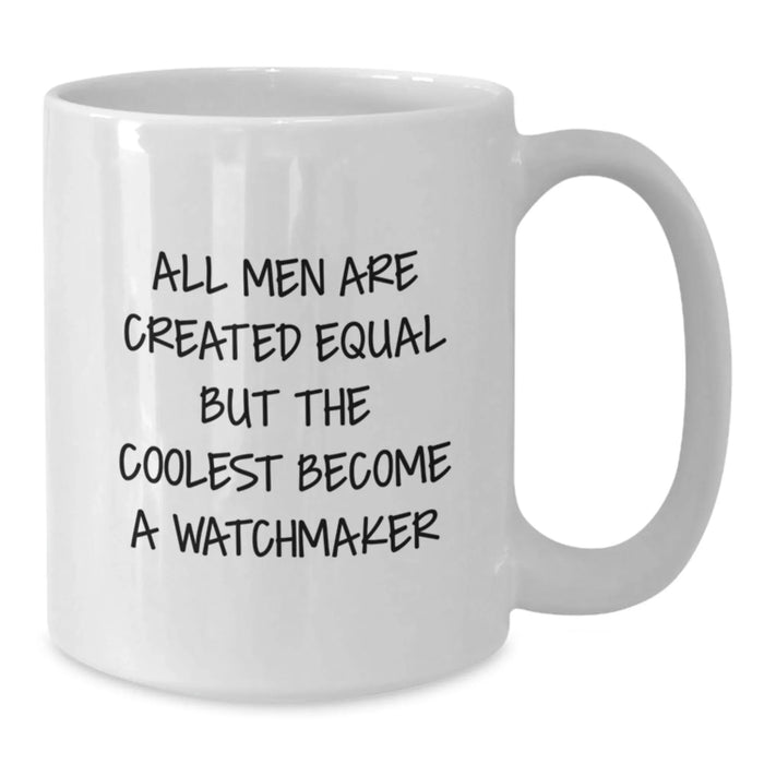 Funny Watchmaker Gifts from Men, Watchmaker White Coffee Mug, 'All Men Are Created Equal But The Coolest Become A Watchmaker', Birthday Unique Gifts for Watchmaker - Additional