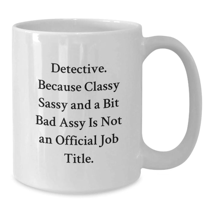 Detective Gifts from Friends - Funny Quotes White Coffee Mugs for Christmas Unique Presents - Additional