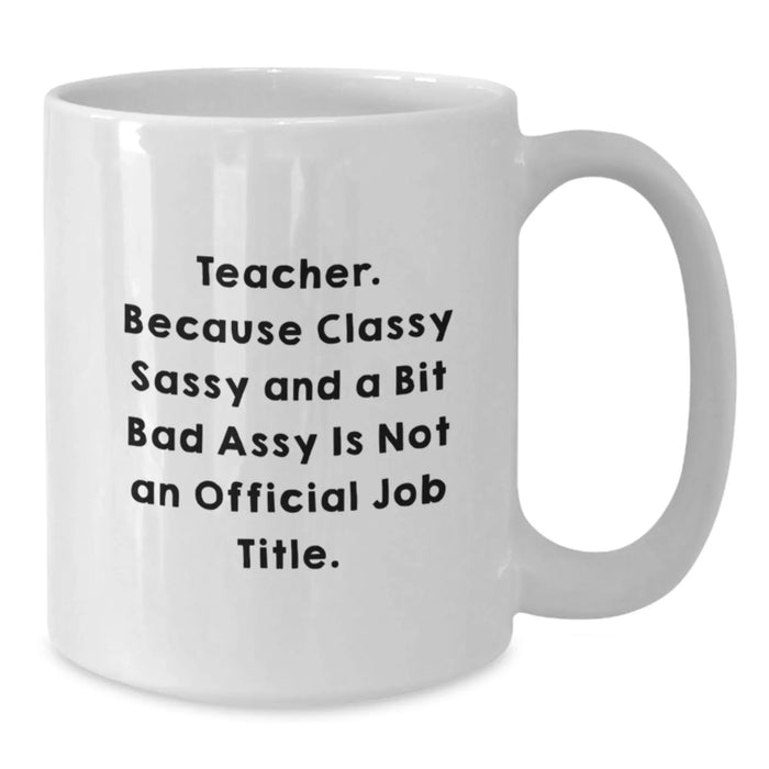 Funny Teacher Quote White Coffee Mug, Ideal Gift for Teacher's Birthday, Funny Teacher Gifts from Friends, Gifts for Teacher, Inspirational White Coffee Mug - Additional
