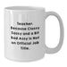 Funny Teacher Quote White Coffee Mug, Ideal Gift for Teacher's Birthday, Funny Teacher Gifts from Friends, Gifts for Teacher, Inspirational White Coffee Mug - Additional