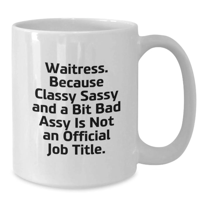 Funny Waitress Gifts for Coworkers from Family Members - White Coffee Mug with Inspirational Quote - 11oz or 15oz Capacity, Ceramic, Microwave and Dishwasher Safe - Additional