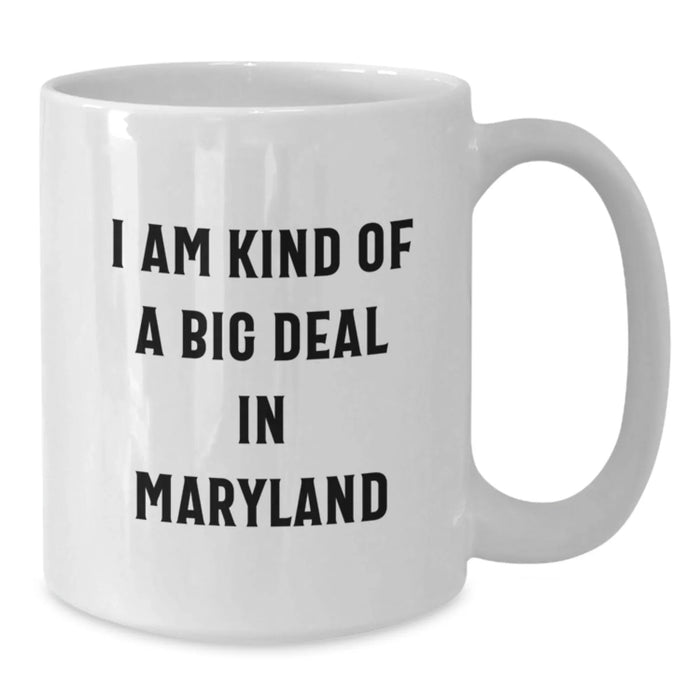 Maryland Proud Gifts from Friends for Birthday Celebrations White Coffee Mug, I Am Kind Of A Prime Selection In Maryland Funny Quote - Additional