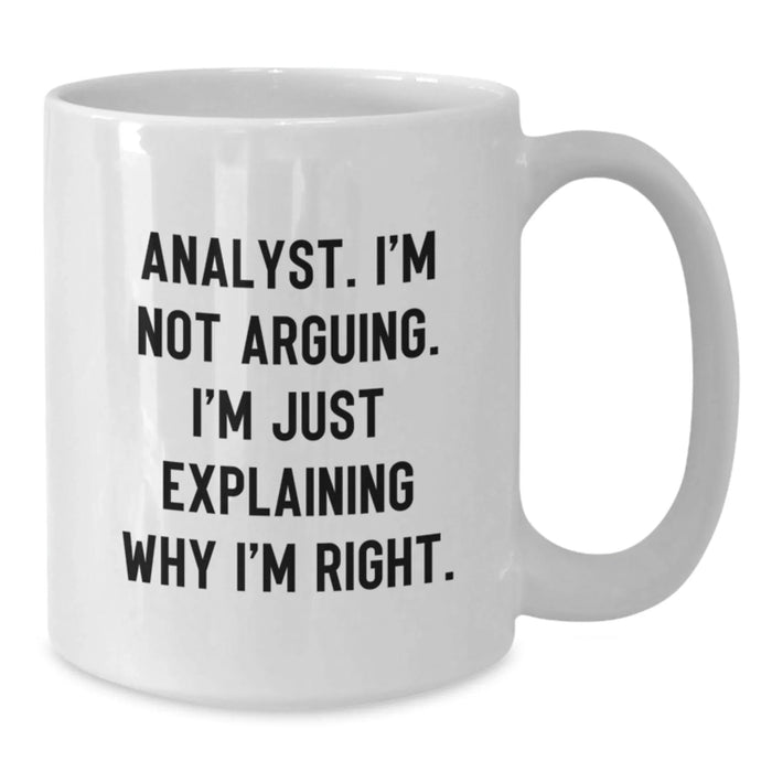 Funny Analyst Gifts from Friends, White Coffee Mug for Christmas Unique Gifts, 'I'm Not Arguing. I'm Just Explaining Why I'm Right.' - Additional
