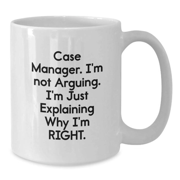 Funny Case Manager Gifts for Men, White Coffee Mug - Case Manager I'm Not Arguing I'm Right, Christmas Unique Presents from Friends to Family - Additional