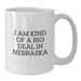 Funny Nebraska White Coffee Mug, 'I Am Kind Of A Prime Selection In Nebraska' for Birthday Unique Gifts from Friends, Coworkers, Family - Additional