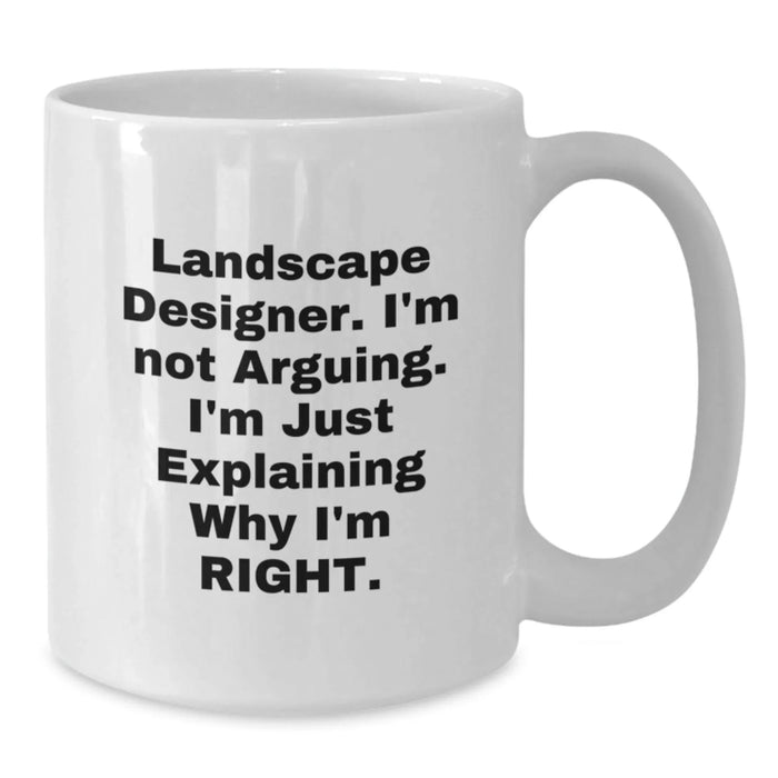 Funny Landscape Designer Gifts from Men to Coworkers, White Coffee Mug, 'I'm Not Arguing. I'm Just Explaining Why I'm Right.' - Additional