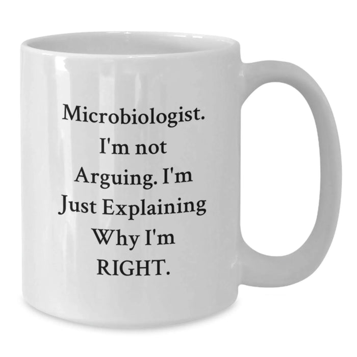 Funny Microbiologist Gifts, White Coffee Mug, Explaining Why I'm Right, Graduation Unique Gifts from Family to Microbiologist, Perfect White Coffee Mug for Microbiologist Men or Women - Additional