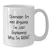 Funny Operator Gifts for Men - White Coffee Mug 'I'm Just Explaining Why I'm Right' - Additional