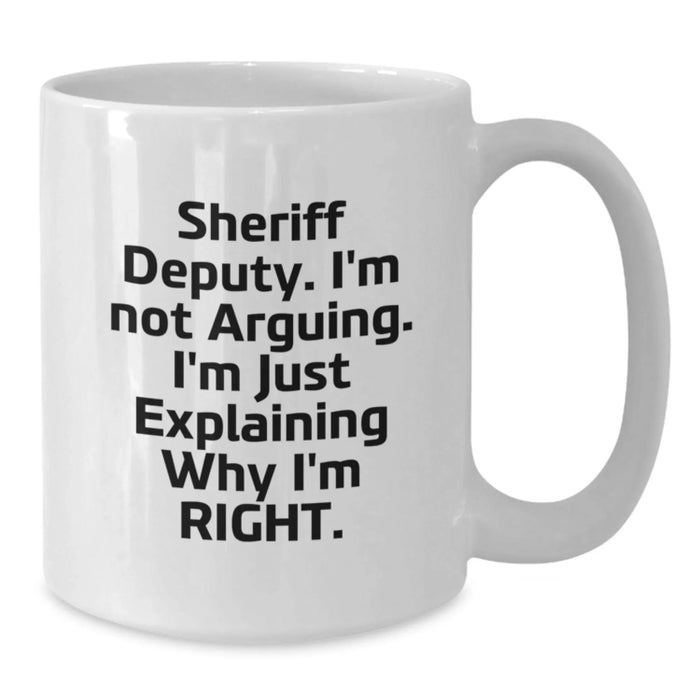 Funny Sheriff Deputy Gifts from Family, Christmas Unique Sheriff Deputy Mug, White Coffee Mug with 'I'm Not Arguing. I'm Just Explaining Why I'm Right.' Quote - Additional