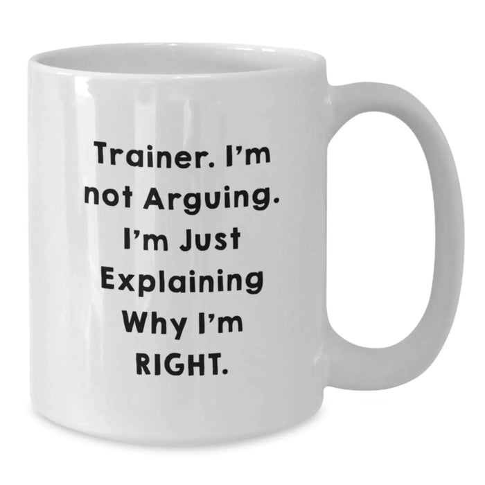 Funny Trainer Quotes White Coffee Mug Gifts from Loved Ones on Valentine's, Trainer Humor, Ideal Gift for Trainer Friends and Family, 11oz/15oz Ceramic Mug - Additional