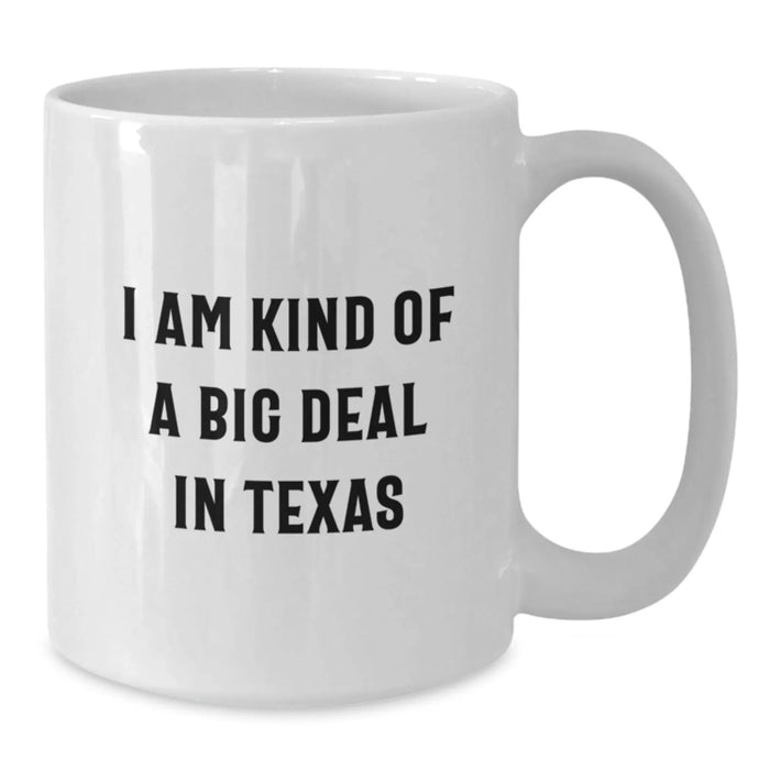 Funny Texas Quotes White Coffee Mug Gifts from Friends to Texas Men, Unique Birthday Unique Gifts for Texans, 'I Am Kind Of A Prime Selection In Texas' - Additional