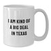 Funny Texas Quotes White Coffee Mug Gifts from Friends to Texas Men, Unique Birthday Unique Gifts for Texans, 'I Am Kind Of A Prime Selection In Texas' - Additional