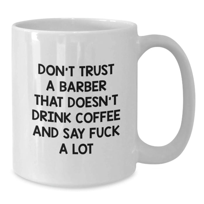 Funny Barber Gifts from Men to Barber Friends - White Coffee Mug - Don't Trust A Barber With Out A Coffee Mug - Additional