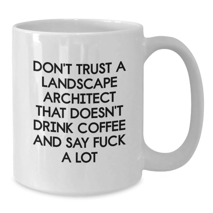 Funny Landscape Architect Gifts from Friends - White Coffee Mug for Birthday - Don't Trust A Landscape Architect - Additional