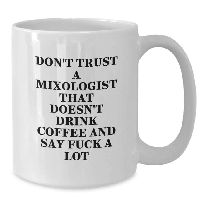 Funny Mixologist Gifts from Friends, Unique White Coffee Mugs for Mom, Don't Trust A Mixologist That Doesn't Drink Coffee And Say F--k A Lot, Ideal Gift for Mother's Day - Additional