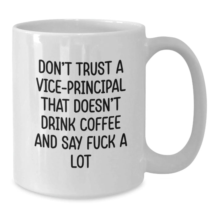 Funny Vice-principal Gifts from Friends, Christmas Unique Mugs for Vice-principal, White Coffee Mug with 'Don't Trust A Vice-principal That Doesn't Drink Coffee And Say F--k A Lot' Quote - Additional