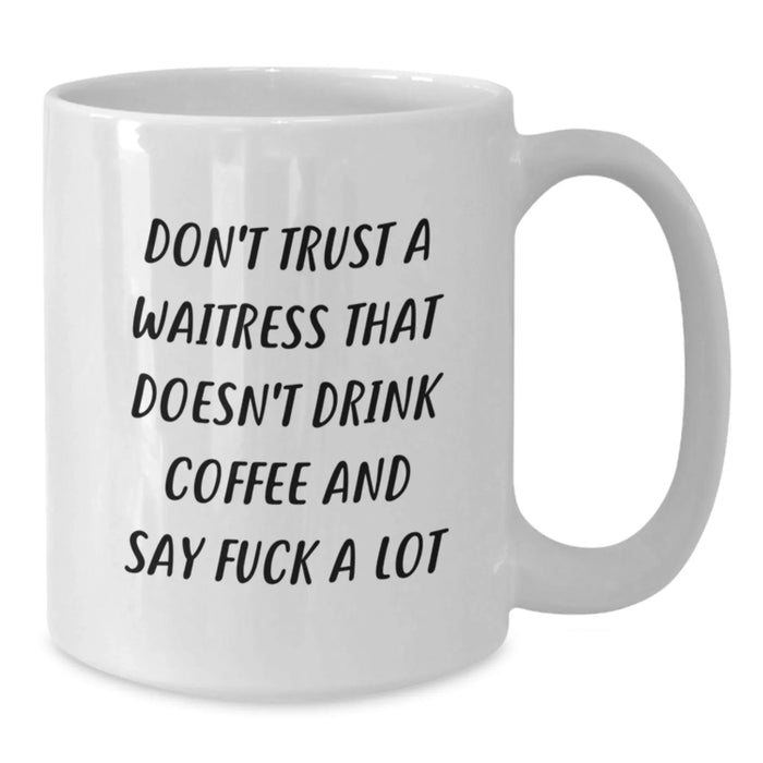 Funny Waitress Gifts for Coworkers, White Coffee Mugs with Sassy Quote, Unique Christmas Unique Gifts from Friends and Family to Men and Women, 11oz or 15oz Ceramic Mug - Additional