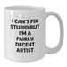 Funny Artist Gifts from Friends for Christmas - White Coffee Mug, I Can't Fix Stupid But I'm A Fairly Decent Artist Quote, Artist Mug, Unique Christmas Unique Gifts - Additional