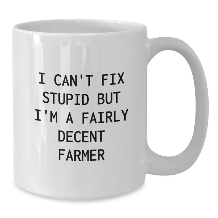 Farmer Gifts from Women, Funny White Coffee Mug for Men, Valentine's Unique Mugs, I Can't Fix Stupid But I'm A Fairly Decent Farmer - Additional