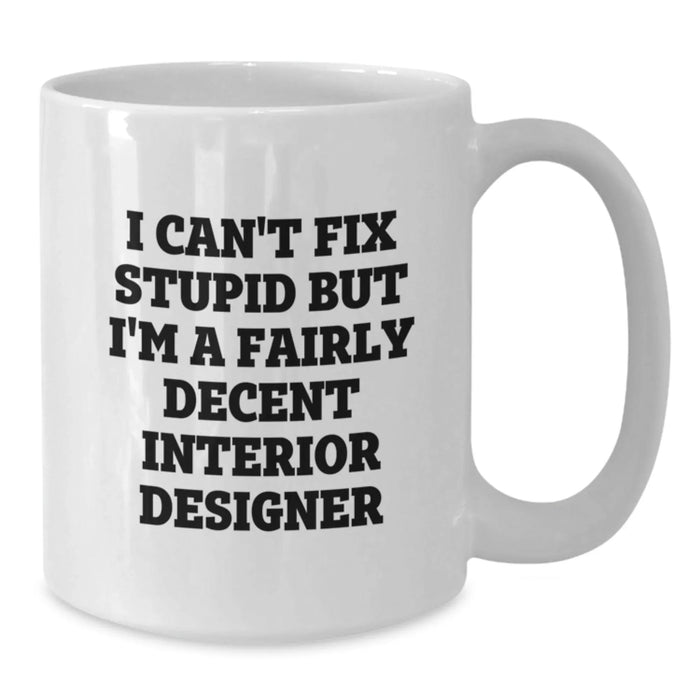 Funny Interior Designer Gift, White Coffee Mug for Men or Women from Friends, Unique Valentine's Unique Gift - Additional