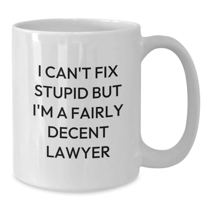 Funny Lawyer White Coffee Mug Gifts from Friends or Family for Birthday Unique - "I Can't Fix Stupid" - Additional