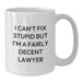 Funny Lawyer White Coffee Mug Gifts from Friends or Family for Birthday Unique - "I Can't Fix Stupid" - Additional