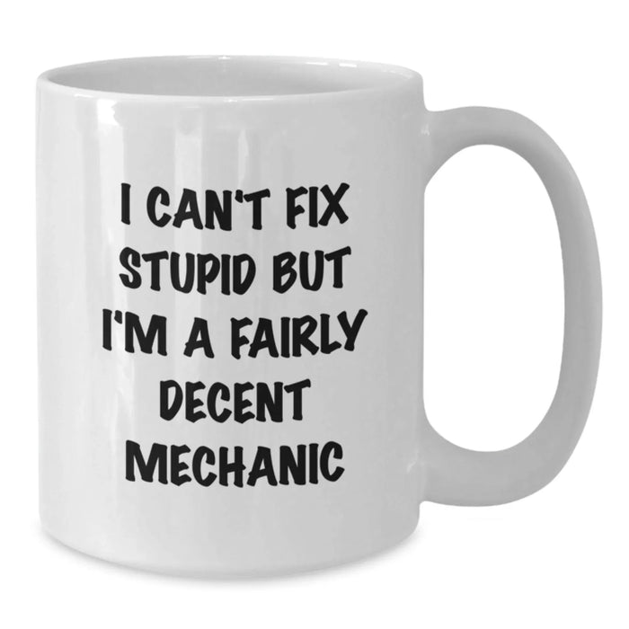 Funny Mechanic Gift for Her - White Coffee Mug - Gifts from Women to Mechanic Friends - I Can't Fix Stupid But - Additional
