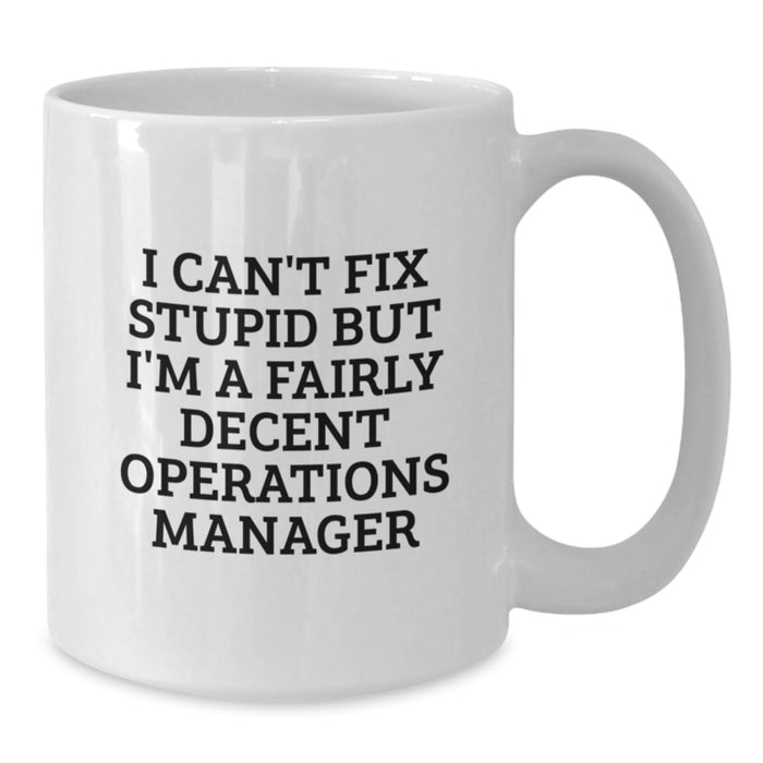 Funny Operations Manager White Coffee Mug Gifts for Men, Women, and Friends from Family, Coworkers - 'I Can't Fix Stupid...' - Additional