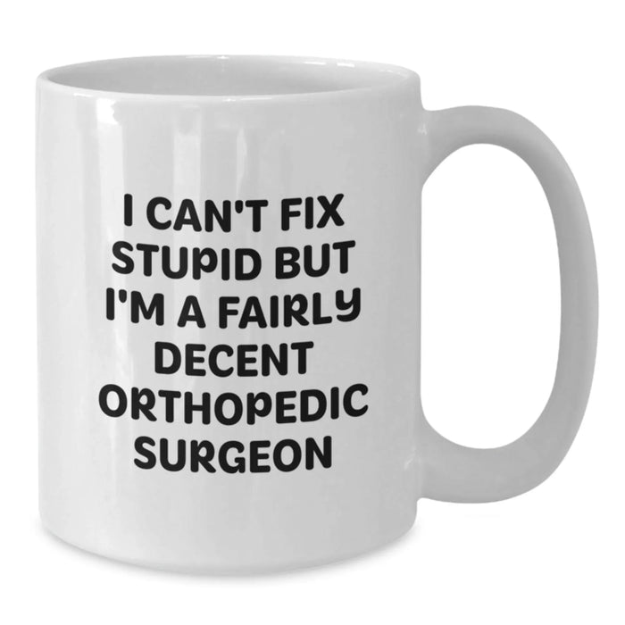 Funny Orthopedic Surgeon White Coffee Mug Gifts from Friends and Family - Unique Valentine's Unique Gifts for Orthopedic Surgeon Men and Women - Additional