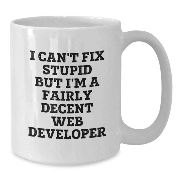 Funny Web Developer Gifts from Friends, Web Developer Mug, I Can't Fix Stupid But I'm A Fairly Decent Web Developer Christmas Unique Mug for Web Developer Men - Additional
