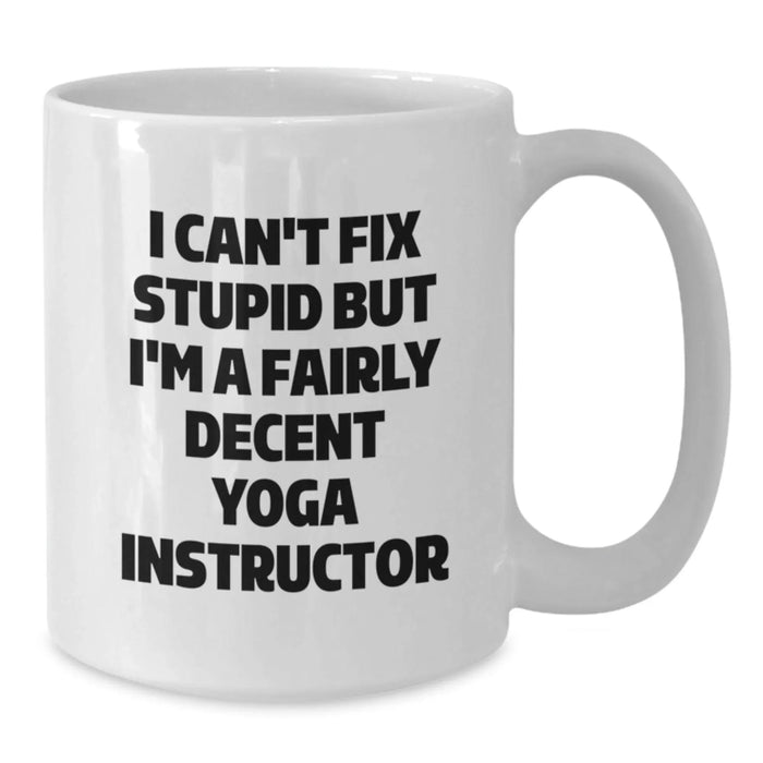 Funny Yoga Instructor Gifts for Men Women Friends Coworkers - Unique White Coffee Mug I Cant Fix Stupid But Im A Fairly Decent Yoga Instructor, Perfect Christmas Unique Gifts from Husband Sweetheart - Additional